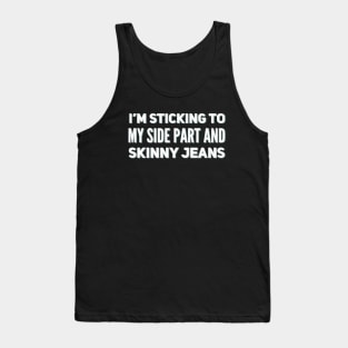 I'm sticking to my side parts and skinny jeans - Millennial Tank Top